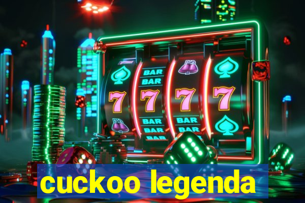 cuckoo legenda